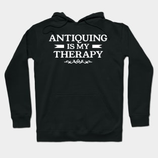 Antiquing Is My Therapy Antiques Antique Collector Hoodie